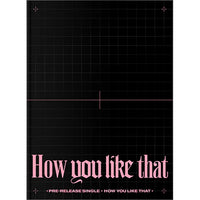 BLACKPINK - How You Like That [1st Single Album - Special Edition]
